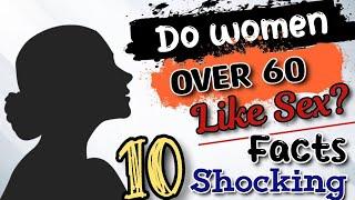 10 So Shocking Facts  Do Women Over 60 Like Sex? Older Women Sexuality