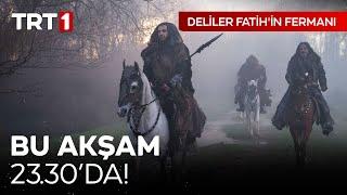 "Deliler Fatih'in Fermanı" Bu Akşam Saat 23.30'da TRT 1'de! 