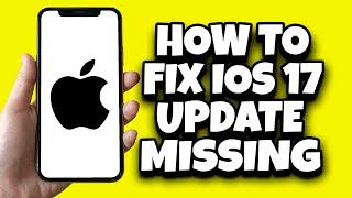 How To Fix IOS 17 Update Not Showing In Settings (Solved)