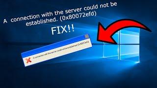 How to fix Windows error "A  connection with the server could not be established. (0x80072efd)"