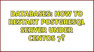 Databases: How to restart PostgreSQL server under CentOS 7? (6 Solutions!!)