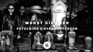 Worst Gig Ever: Fotocrime's Ryan Patterson