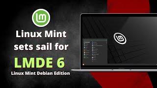 Linux Mint sets sail for LMDE 6 (Linux Mint Debian Edition)
