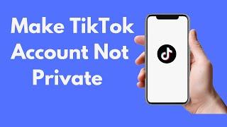How to Make TikTok Account Not Private (2022)