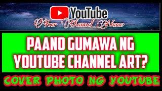 PAANO GUMAWA NG YOUTUBE CHANNEL ART? O COVER PHOTO OR BANNER NG YOUTUBE CHANNEL MO TUTORIALS