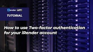 How to use Two-factor authentication for your iRender account | iRender Cloud Rendering