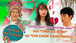 Cris Phan-Mai Quỳnh Anh hết "TÌNH BỂ BÌNH" lại "CHÍ CHÓE ĐÁNH NHAU" khiến Trường Giang đuổi ra ngoài