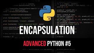 Encapsulation - Advanced Python Tutorial #5