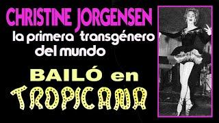  CHRISTINE JORGENSEN, la primera transgénero del mundo... ¡BAILÓ EN TROPICANA!