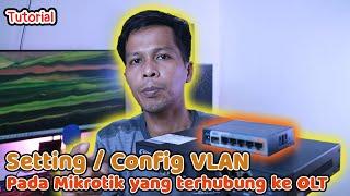 Tutorial Setting Mikrotik Menggunakan VLAN yang terhubung ke OLT [bisa EPON dan GPON]