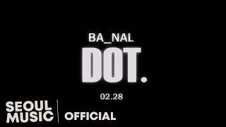 [Teaser] Ba_Nal - DOT.  / Official Teaser