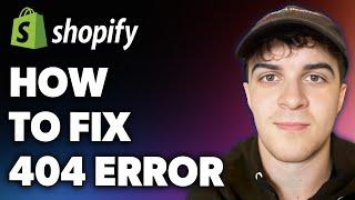 How to Fix 404 Error on Shopify (Full 2024 Guide)