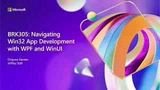 Navigating Win32 App Development with WPF and WinUI | BRK305