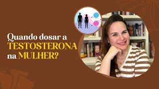 Quando dosar a TESTOSTERONA na mulher?