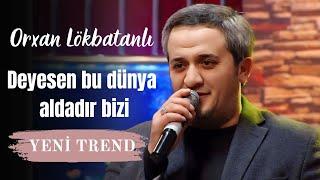 Orxan Lokbatanli -Deyesen bu dunya aldadir bizi ( Tik Tok TREND Olan şeir Yeni 2024 )