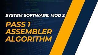 Pass 1 Assembler Algorithm | CST305 | SS MODULE 2 | KTU | Anna Thomas | SJCET