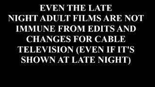 Even The Late Night Adult Films Are Not Immune To Edits And Changes For Cable TV.