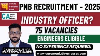 INDUSTRY OFFICER | PNB Recruitment 2025 | 75 Vacancies | B.E/B.Tech Freshers Eligible |