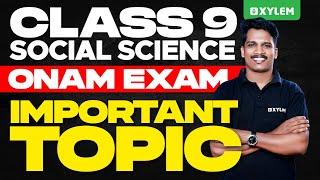 Class 9 Social Science Onam Exam - Important Topic | Xylem Class 9