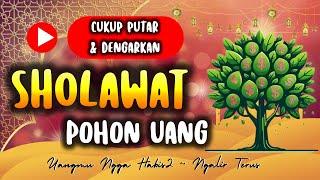 Putar Sekarang‼️ Sholawat Nabi Pohon Uang   Rezeki Mengalir Terus Menerus Tidak Habis-Habis