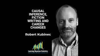 #119 Causal Inference, Fiction Writing and Career Changes, with Robert Kubinec