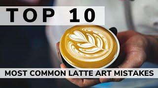 TOP 10 LATTE ART MISTAKES and how to fix them: Part 2