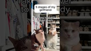 Cat memes  5 Stages of my Girlfriend #catmemes  #relatable #cat #catshorts #shorts #relationship