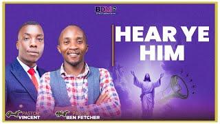 HEAR YE HIM || PST BEN FETCHER & PST VINCENT MWINZILA