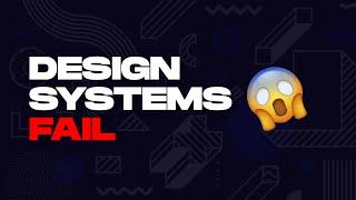 Design Systems And Why They Fail