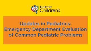 Updates in Pediatrics: Emergency Department Evaluation of Common Pediatric Problems