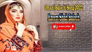 Azeem Shah Balochi Song | Naaz Makan | Balochi Omani New Song 2022 | Balochi Song