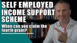 Self Employed Income Support Scheme (SEISS) - Fourth Grant