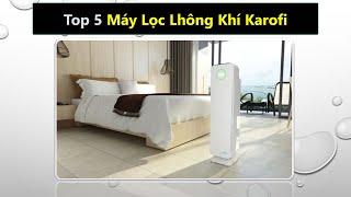 Top 5 sản phẩm máy lọc không khí Karofi chất lượng