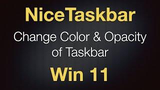 Change Color and Opacity of Taskbar in Light/Dark Mode - NiceTaskbar - FREE on Win 11