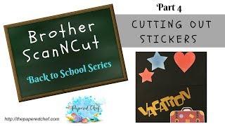 Cutting out Stickers using the Brother ScanNCut - Back to School Part 4