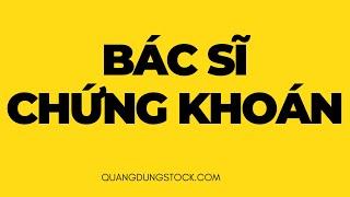 BÁC SĨ CHỨNG KHOÁN | CỔ PHIẾU | QUANG DŨNG