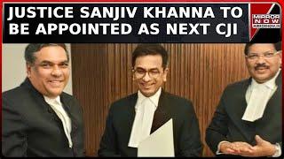 Justice Sanjiv Khanna Appointed Next Chief Justice of India, Oath On November 11  | Court News