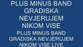 PLUS MINUS BAND GRADISKA NEVJERUJEM NIKOM VISE