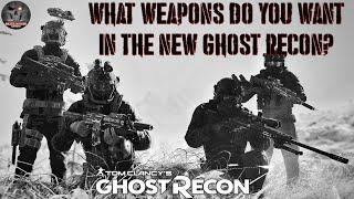 NEW GHOST RECON - What Weapons Do YOU Want In Game?