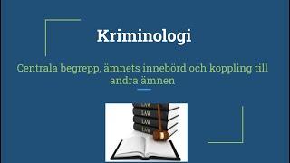 Kriminologi: moment 1 (Historik, centrala begrepp, definition etc)