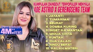 KUMPULAN DANGDUT TERPOPULER MENYALA ADE ASTRID X GERENGSENG TEAM - JAYANTI, TUMARIMA, BEURAT