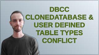 DBCC CLONEDATABASE & User Defined Table Types conflict