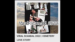 VIRAL SCANDAL 2022 | CEMETERY LOVE STORY