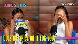 Does Ice Spice Do It For You? | Lemme Say This | Podcast