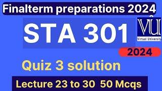 STA301 Quiz 3 solution fall 2024 | 50 Mcqs lecture 23 to 30 | STA301 Finalterm preparation mcqs 2024