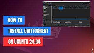 How To Install qBittorrent In Ubuntu 24.04