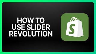 How To Use Slider Revolution In Shopify Tutorial