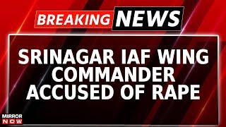 Breaking News | Rape Row Rocks Indian Air Force; Srinagar Wing Commander Accused By Officer