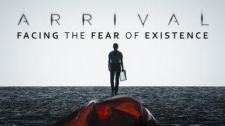 Arrival | Facing the Fear of Existence