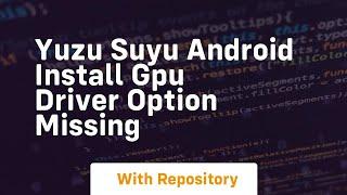 yuzu suyu android install gpu driver option missing